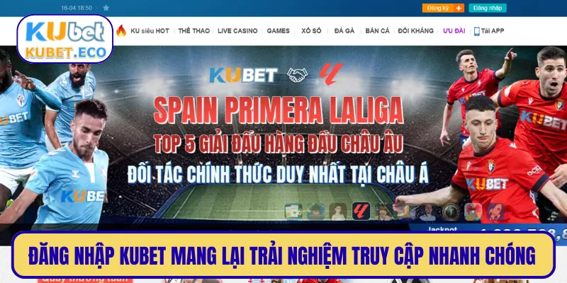 Đăng nhập KUBET mang lại trải nghiệm truy cập nhanh chóng
